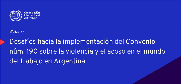 CONVENIO 190: DESAFÍOS PARA ERRADICAR LA VIOLENCIA Y EL ACOSO EN EL MUNDO LABORAL