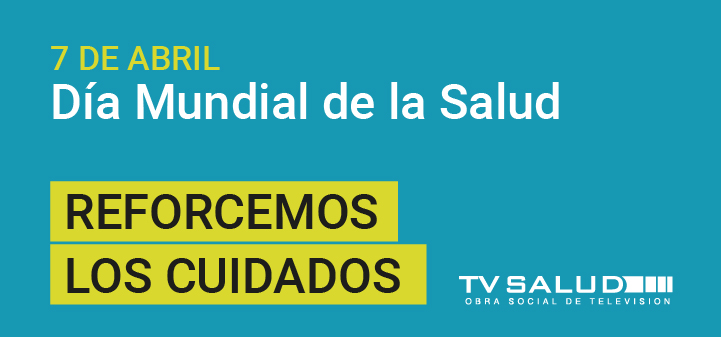 DÍA MUNDIAL DE LA SALUD: REFORCEMOS LOS CUIDADOS