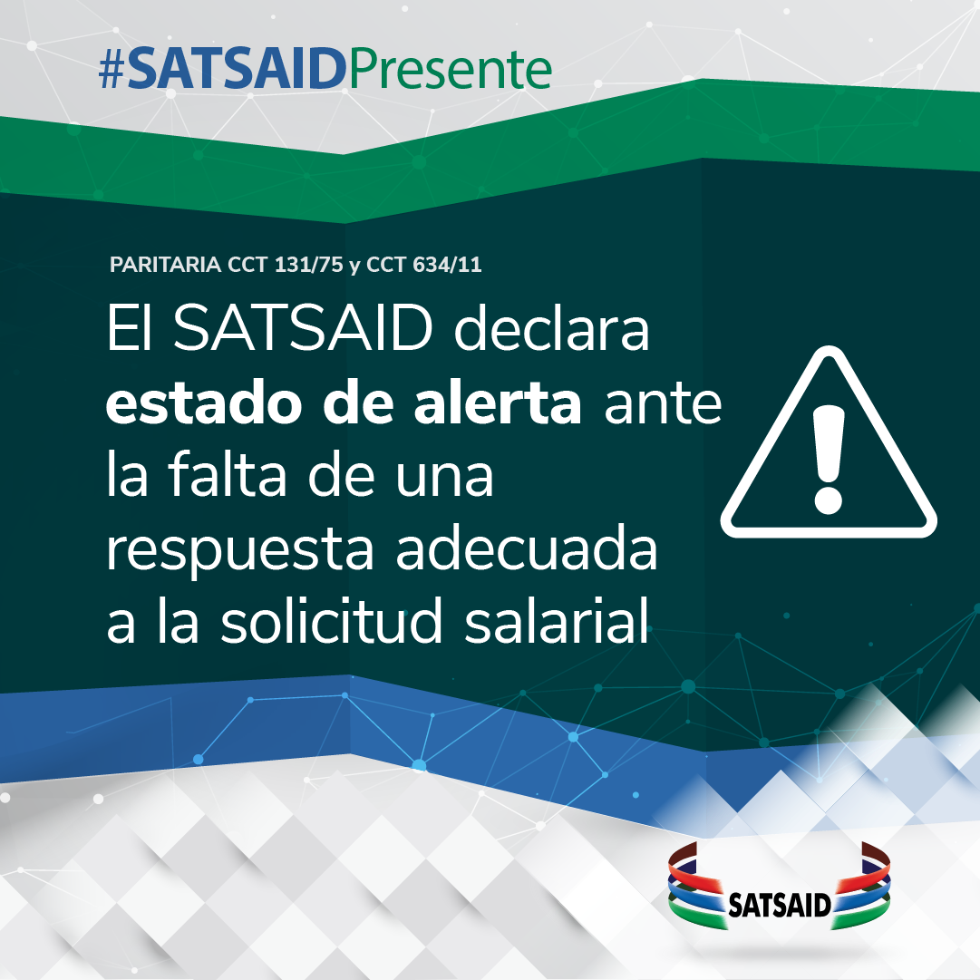 EL SATSAID DECLARA ESTADO DE ALERTA ANTE LA FALTA DE UNA RESPUESTA ADECUADA A LA SOLICITUD SALARIAL