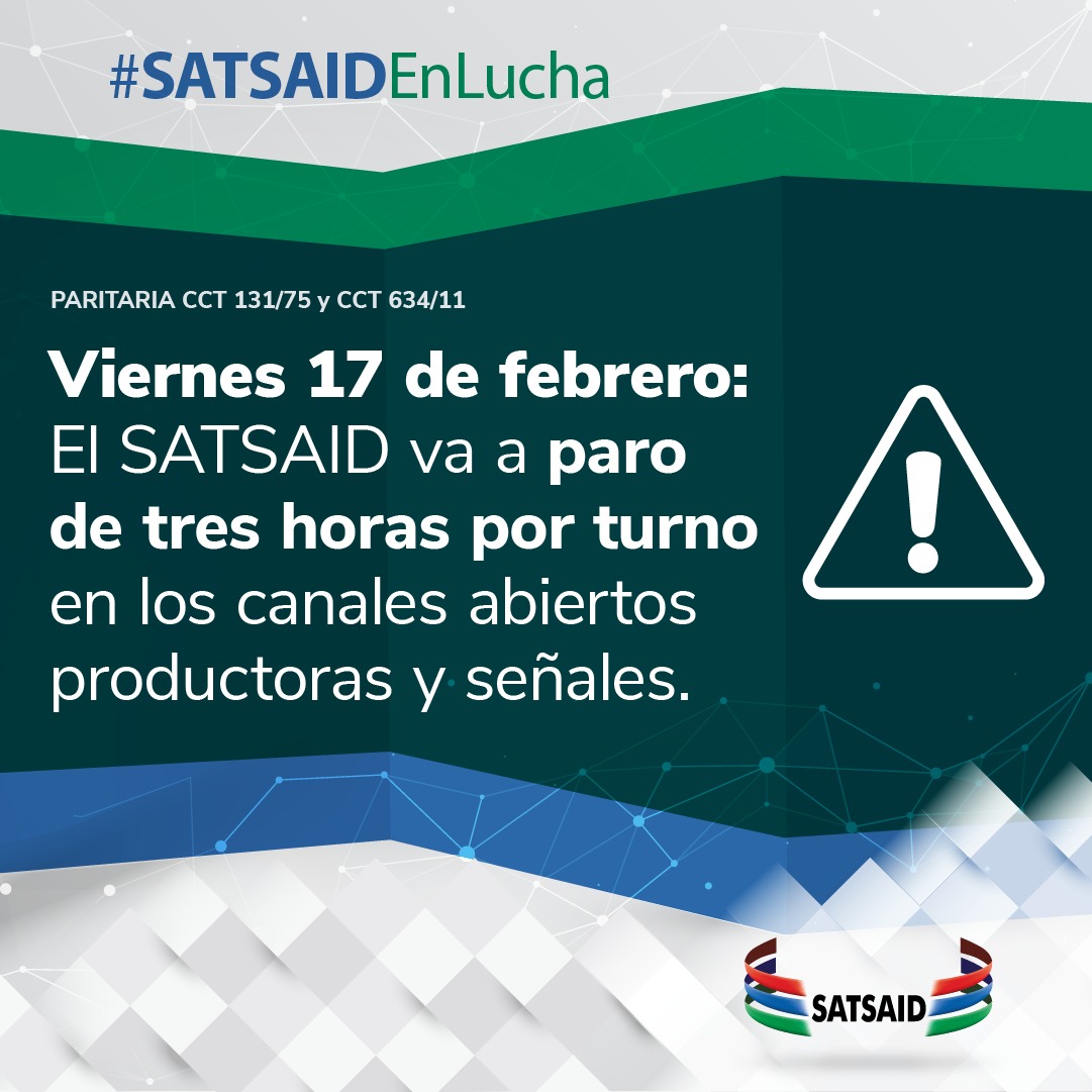 VIERNES 17 DE FEBRERO: EL SATSAID VA A PARO DE TRES HORAS POR TURNO EN LOS CANALES ABIERTOS, PRODUCTORAS Y SEÑALES