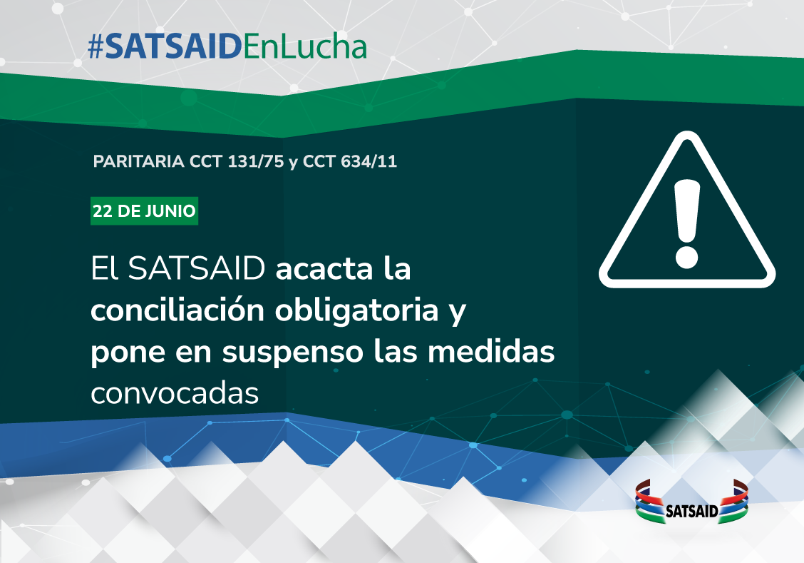 EL SATSAID ACATA LA CONCILIACIÓN OBLIGATORIA Y PONE EN SUSPENSO LAS MEDIDAS CONVOCADAS