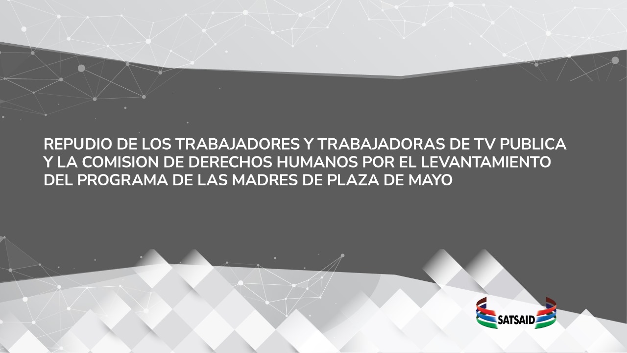 REPUDIO DE LAS Y LOS TRABAJADORES DE LA TV PUBLICA Y LA COMISIÓN DE DERECHOS HUMANOS POR EL LEVANTAMIENTO DEL PROGRAMA DE LAS MADRES DE PLAZA DE MAYO