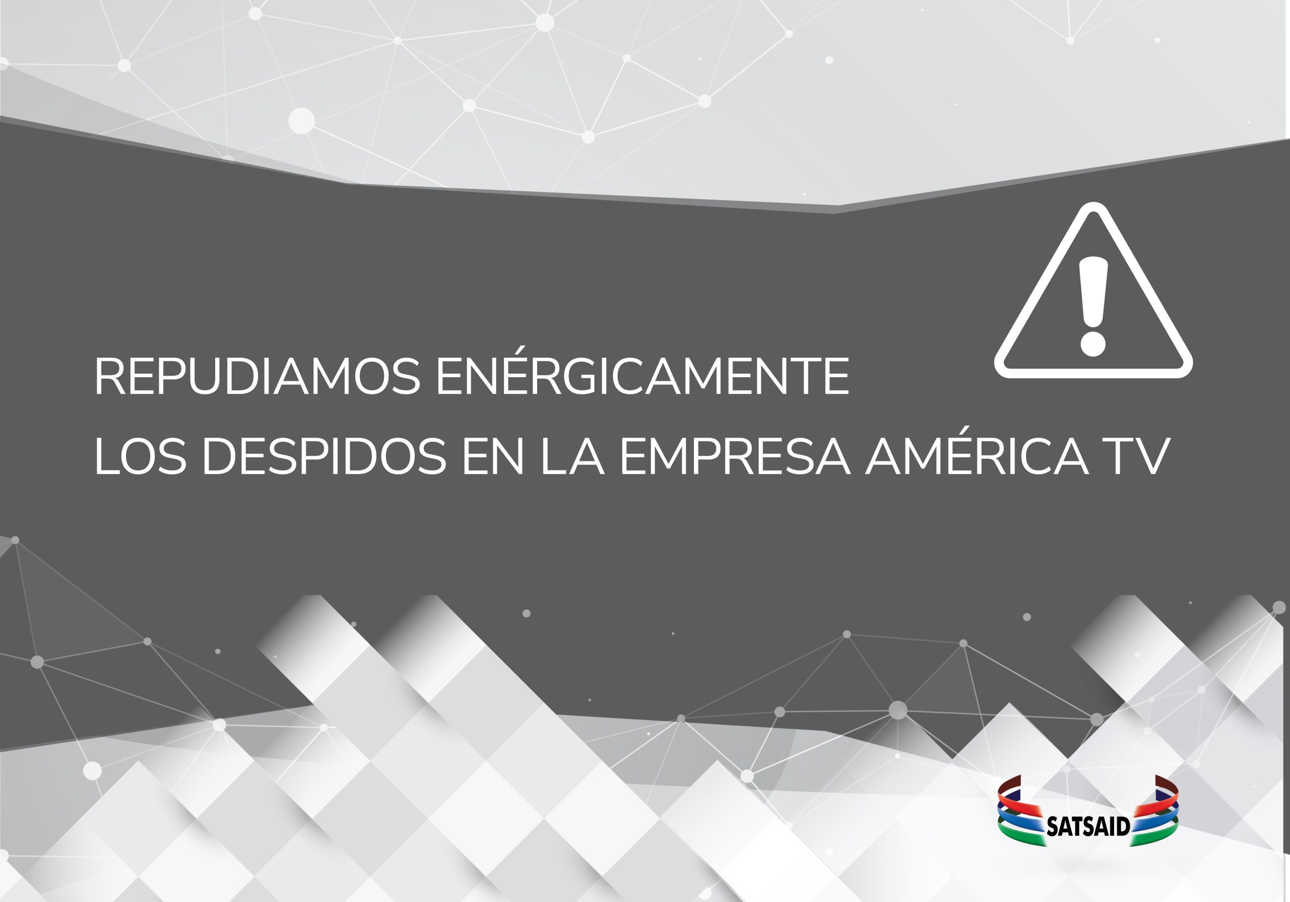 REPUDIAMOS ENÉRGICAMENTE LOS DESPIDOS EN LA EMPRESA AMÉRICA TV 