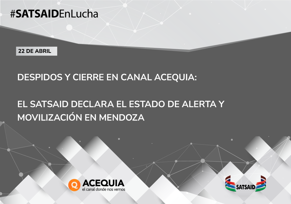 DESPIDOS Y CIERRE EN CANAL ACEQUIA: EL SATSAID DECLARA EL ESTADO DE ALERTA Y MOVILIZACIÓN EN MENDOZA 