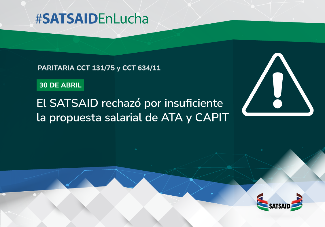 EL SATSAID RECHAZÓ POR INSUFICIENTE LA PROPUESTA SALARIAL DE ATA Y CAPIT  