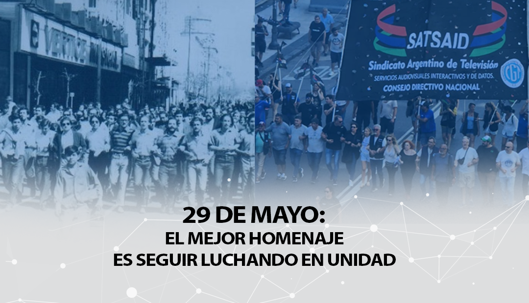 29 DE MAYO: EL MEJOR HOMENAJE ES SEGUIR LUCHANDO EN UNIDAD 